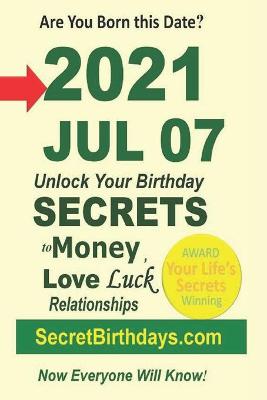 Book cover for Born 2021 Jul 07? Your Birthday Secrets to Money, Love Relationships Luck