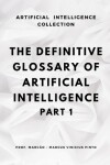 Book cover for The Definitive Glossary of Artificial Intelligence - Part 1