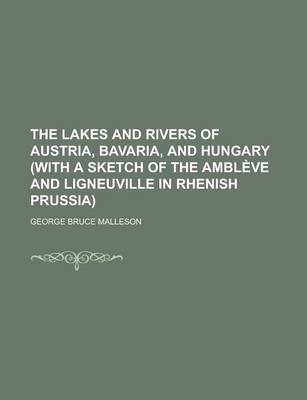 Book cover for The Lakes and Rivers of Austria, Bavaria, and Hungary (with a Sketch of the Ambleve and Ligneuville in Rhenish Prussia)