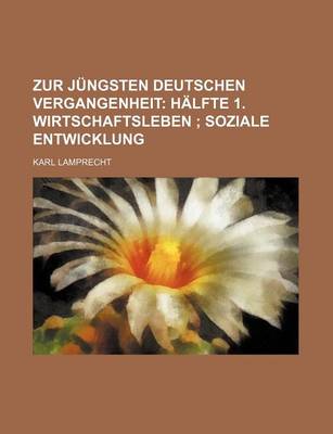 Book cover for Zur Jungsten Deutschen Vergangenheit (2, PT. 2); Halfte 1. Wirtschaftsleben Soziale Entwicklung