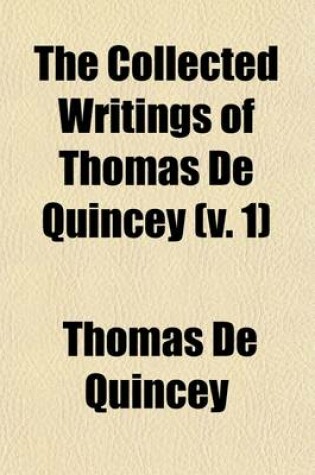 Cover of The Collected Writings of Thomas de Quincey (V. 1)