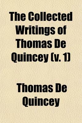 Book cover for The Collected Writings of Thomas de Quincey (V. 1)