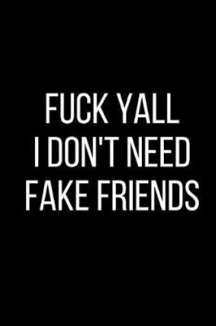 Cover of Fuck Yall I Don't Need Fake Friends