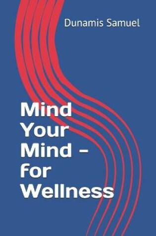 Cover of Mind Your Mind - for Wellness