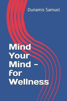 Book cover for Mind Your Mind - for Wellness