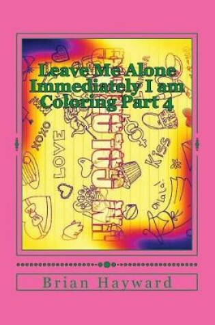 Cover of Leave Me Alone Immediately I Am Coloring Part 4