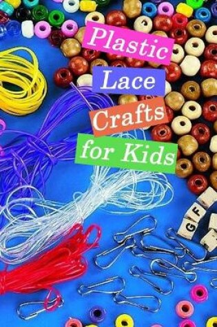 Cover of Plastic Lace Crafts for Kids