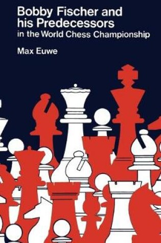 Cover of Bobby Fischer and his Predecessors in the World Chess Championship