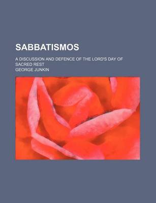 Book cover for Sabbatismos; A Discussion and Defence of the Lord's Day of Sacred Rest