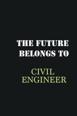 Cover of The future belongs to Civil Engineer