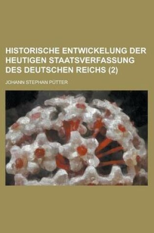 Cover of Historische Entwickelung Der Heutigen Staatsverfassung Des Deutschen Reichs (2)