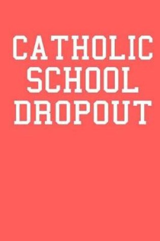 Cover of Catholic School Dropout