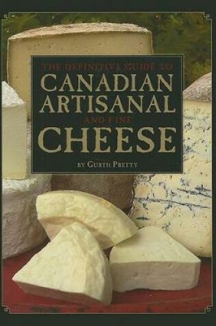 Cover of The Definitive Guide to Canadian Artisanal and Fine Cheese