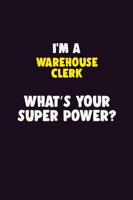 Book cover for I'M A Warehouse Clerk, What's Your Super Power?