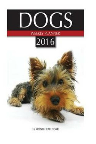 Cover of Dogs Weekly Planner 2016