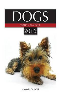 Book cover for Dogs Weekly Planner 2016