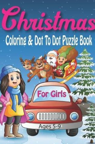 Cover of Christmas Coloring & Dot To Dot Puzzle Book For Girls Ages 5-9
