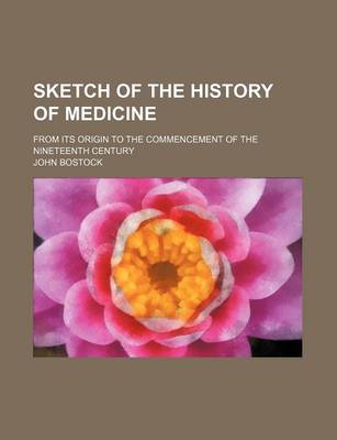 Book cover for Sketch of the History of Medicine; From Its Origin to the Commencement of the Nineteenth Century