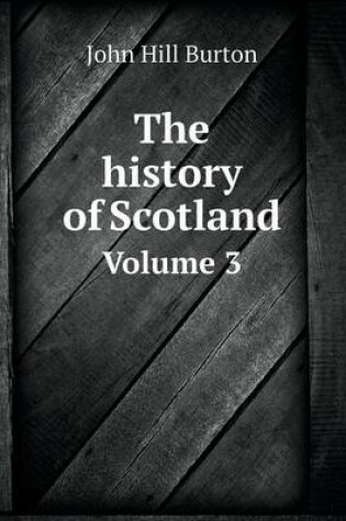 Cover of The history of Scotland Volume 3