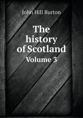 Book cover for The history of Scotland Volume 3