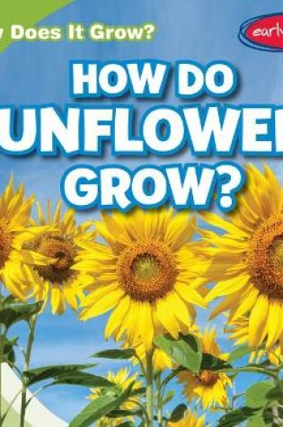 Cover of How Do Sunflowers Grow?