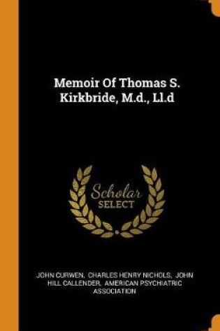Cover of Memoir of Thomas S. Kirkbride, M.D., LL.D