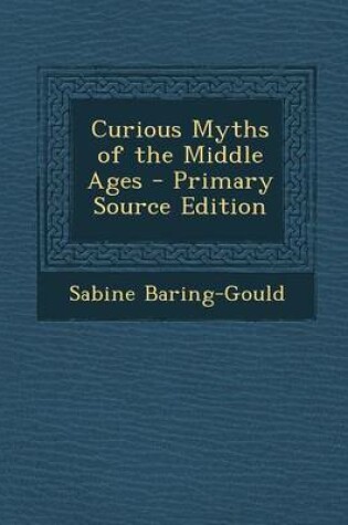 Cover of Curious Myths of the Middle Ages - Primary Source Edition
