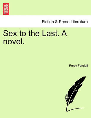 Book cover for Sex to the Last. a Novel.