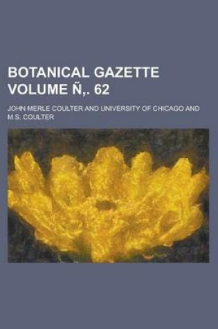 Cover of Botanical Gazette Volume N . 62