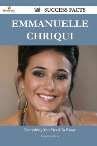 Cover of Emmanuelle Chriqui 76 Success Facts - Everything You Need to Know about Emmanuelle Chriqui