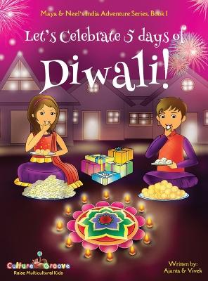 Book cover for Let's Celebrate 5 Days of Diwali! (Maya & Neel's India Adventure Series, Book 1)