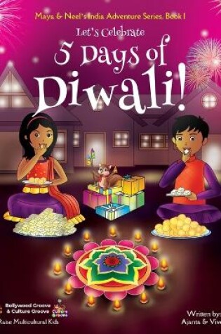 Cover of Let's Celebrate 5 Days of Diwali! (Maya & Neel's India Adventure Series, Book 1)