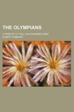 Cover of The Olympians; A Tribute to "Tall Sun-Crowned Men"