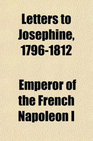 Cover of Letters to Josephine, 1796-1812