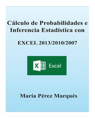 Book cover for Calculo de Probabilidades E Inferencia Estadistica Con Excel 2013/2010/2007