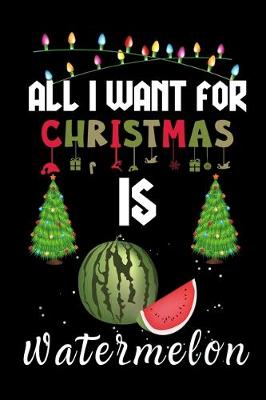 Book cover for All I Want For Christmas Is Watermelon