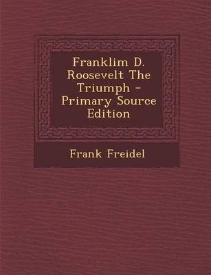 Book cover for Franklim D. Roosevelt the Triumph - Primary Source Edition