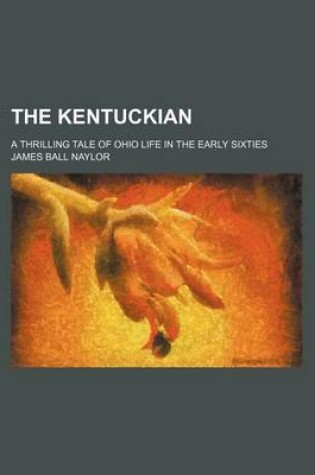 Cover of The Kentuckian; A Thrilling Tale of Ohio Life in the Early Sixties