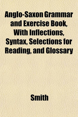 Book cover for Anglo-Saxon Grammar and Exercise Book, with Inflections, Syntax, Selections for Reading, and Glossary