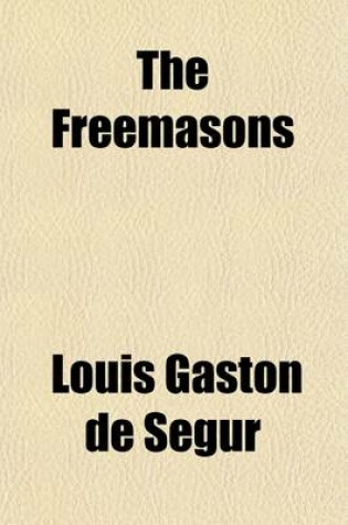 Cover of The Freemasons; What They Are, What They Do, What They Are Aiming at