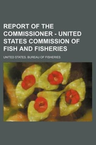 Cover of Report of the Commissioner - United States Commission of Fish and Fisheries