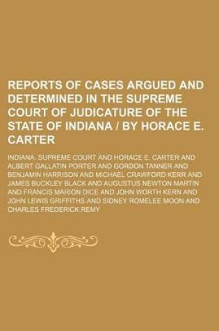 Cover of Reports of Cases Argued and Determined in the Supreme Court of Judicature of the State of Indiana by Horace E. Carter (Volume 73)