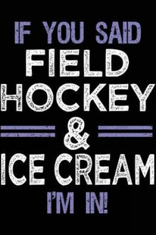 Cover of If You Said Field Hockey & Ice Cream I'm In