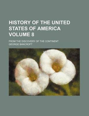 Book cover for History of the United States of America; From the Discovery of the Continent Volume 8