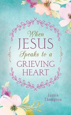 Book cover for When Jesus Speaks to a Grieving Heart