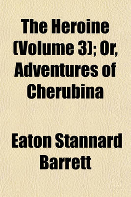 Book cover for The Heroine (Volume 3); Or, Adventures of Cherubina