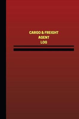 Book cover for Cargo & Freight Agent Log (Logbook, Journal - 124 pages, 6 x 9 inches)