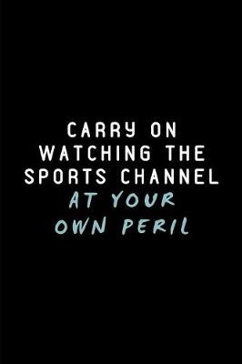 Book cover for Carry on Watching the Sports Channel at Your Own Peril