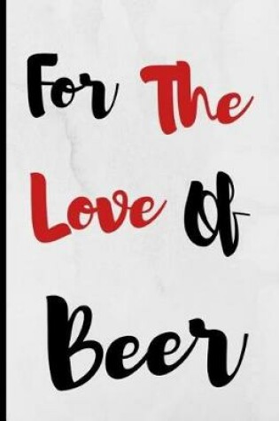 Cover of For The Love Of Beer