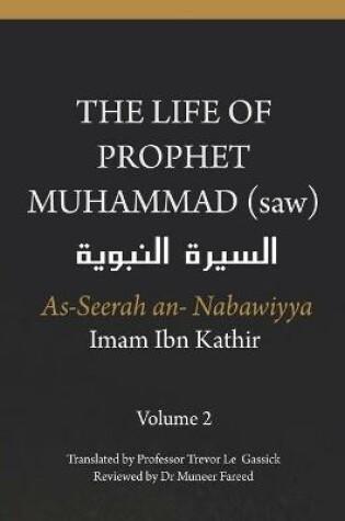 Cover of The Life of the Prophet Muhammad (saw) - Volume 2 - As Seerah An Nabawiyya - السيرة النبوية
